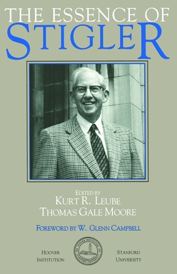 The Essence of Stigler - Leube, Kurt R., and Moore, Thomas Gale