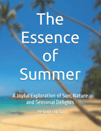 The Essence of Summer: A Joyful Exploration of Sun, Nature and Seasonal Delights