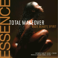 The Essence Total Makeover: Body, Beauty, Spirit