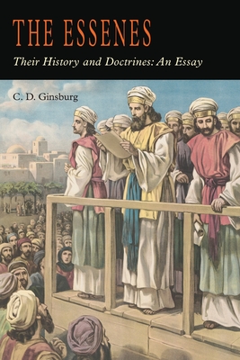 The Essenes: Their History and Doctrines - Ginsburg, Christian D