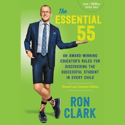 The Essential 55: An Award-Winning Educator's Rules for Discovering the Successful Student in Every Child - Clark, Ron, and Delaney, Brian (Read by)