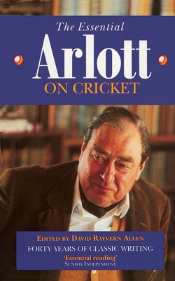 The Essential Arlott on Cricket - Rayvern Allen, David (Editor), and Arlott, John (Original Author)