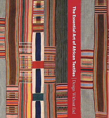 The Essential Art of African Textiles: Design Without End - LaGamma, Alisa, and Giuntini, Christine
