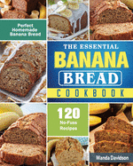The Essential Banana Bread Cookbook