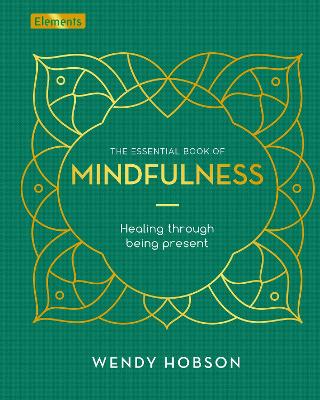The Essential Book of Mindfulness: Healing Through Being Present - Hobson, Wendy