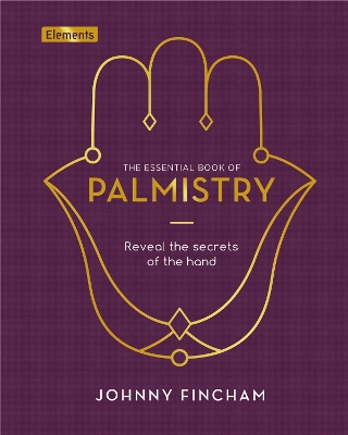 The Essential Book of Palmistry: Reveal the Secrets of the Hand - Fincham, Johnny