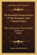 The Essential Characteristics of the Romantic and Classical Styles: With Illustrations from English