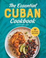 The Essential Cuban Cookbook: 50 Classic Recipes