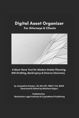 The Essential Digital Asset Organizer For Attorneys & Clients: A Must-Have Tool For Modern Estate Planning, Will Drafting, Bankruptcy & Divorce Discovery - Cooper, P Jacqueline