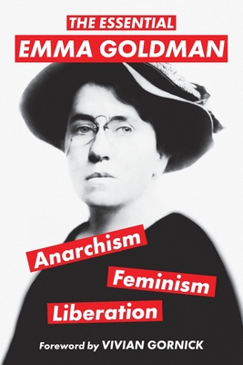 The Essential Emma Goldman-Anarchism, Feminism, Liberation (Warbler Classics Annotated Edition) - Goldman, Emma, and Gornick, Vivian (Foreword by)