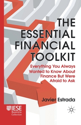 The Essential Financial Toolkit: Everything You Always Wanted to Know about Finance But Were Afraid to Ask - Estrada, J