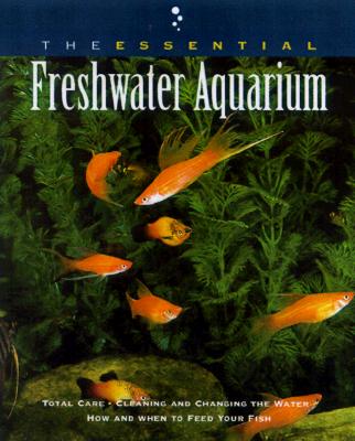 The Essential Freshwater Aquarium - Siino, Betsy Sikora (Editor), and Howell Book House, and Norman, Aaron (Photographer)