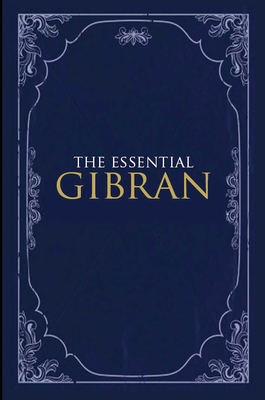 The Essential Gibran - Bushrui, Suheil, and Gibran, Kahlil