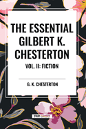 The Essential Gilbert K. Chesterton Vol. II: Fiction