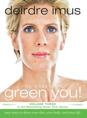 The Essential Green You: Easy Ways to Detox Your Diet, Your Body, and Your Life - Imus, Deirdre