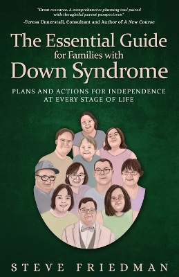 The Essential Guide for Families with Down Syndrome: Plans and Actions for Independence at Every Stage of Life - Friedman, Steve