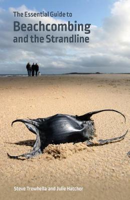 The Essential Guide to Beachcombing and the Strandline - Trewhella, Steve, and Hatcher, Julie