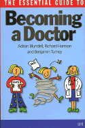 The Essential Guide to Becoming a Doctor - Blundell, Adrian, and Harrison, Richard, Dr., and Turney, Benjamin W