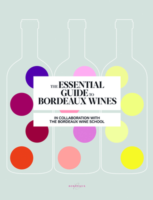 The Essential Guide to Bordeaux Wines - Bordeaux Wine School, and Brissaud, Sophie