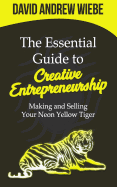 The Essential Guide to Creative Entrepreneurship: Making and Selling Your Neon Yellow Tiger