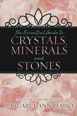 The Essential Guide to Crystals, Minerals and Stones - Lembo, Margaret Ann