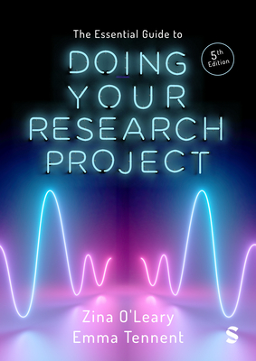 The Essential Guide to Doing Your Research Project - OLeary, Zina, and Tennent, Emma