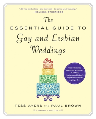 The Essential Guide to Gay and Lesbian Weddings, Third Edition - Ayers, Tess, and Brown, Paul