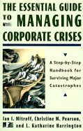 The Essential Guide to Managing Corporate Crises: A Step-By-Step Handbook for Surviving Major Catastrophes