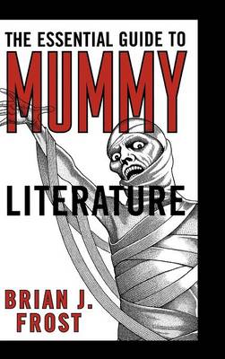 The Essential Guide to Mummy Literature - Frost, Brian J