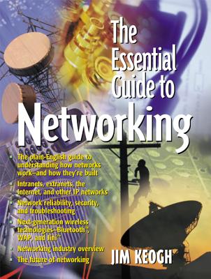 The Essential Guide to Networking - Keogh, Jim