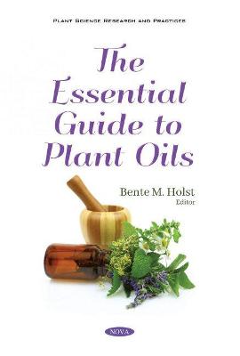 The Essential Guide to Plant Oils - Holst, Bente M. (Editor)