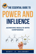 The essential guide to power and influence: Achieving Results with confidence