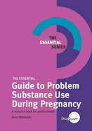 The Essential Guide to Problem Substance Use During Pregnancy: A Resource Book for Professionals