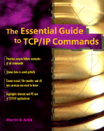 The Essential Guide to TCP/IP Commands - Arick, Martin R