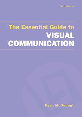 The Essential Guide to Visual Communication - McGeough, Ryan