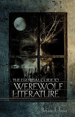 The Essential Guide to Werewolf Literature - Frost, Brian J