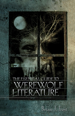 The Essential Guide to Werewolf Literature - Frost, Brian J