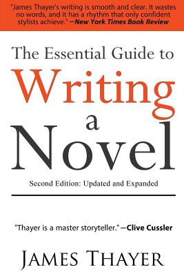 The Essential Guide to Writing a Novel: A Complete and Concise Manual for Fiction Writers: Second Edition - Thayer, James