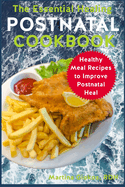 The Essential Healing Postnatal Cookbook: Healthy Meal Recipes to Improve Postnatal Heal