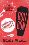 The Essential Hits of Shorty Bon Bon: Poems