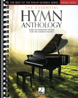 The Essential Hymn Anthology: The Best of the Phillip Keveren Series - Intermediate to Advanced Piano Solo Arrangements - Hal Leonard Corp (Creator), and Keveren, Phillip