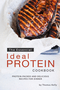 The Essential Ideal Protein Cookbook: Protein-Packed and Delicious Recipes for Dinner