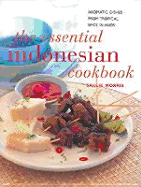 The Essential Indonesian Cookbook: Aromatic Dishes from Tropical Spice Islands