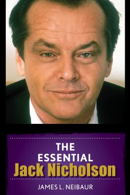 The Essential Jack Nicholson - Neibaur, James L