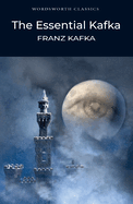 The Essential Kafka: The Castle; The Trial; Metamorphosis and Other Stories