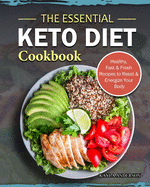 The Essential Keto Diet Cookbook: Healthy, Fast & Fresh Recipes to Reset & Energize Your Body