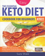 The Essential Keto Diet for Beginners: 5-Ingredient Affordable, Quick & Easy Ketogenic Recipes Lose Weight, Cut Cholesterol & Reverse Diabetes 30-Day Keto Meal Plan