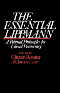 The Essential Lippmann: A Political Philosophy for Liberal Democracy
