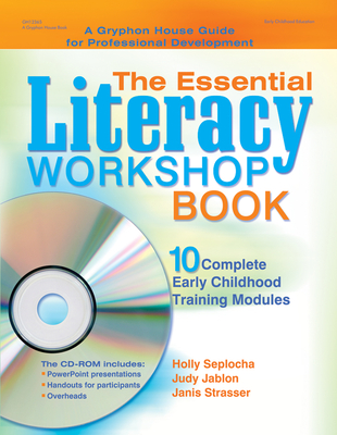 The Essential Literacy Workshop Book: 10 Complete Early Childhood Training Modules - Seplocha, Holly
