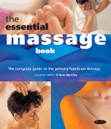 The Essential Massage Book: The Complete Guide to the Primary Hands-On Therapy - Bentley, Eilean (Editor)